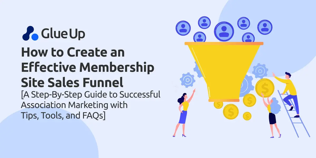 How to Create an Effective Membership Site Sales Funnel [ A Step-By-Step Guide to Successful Association Marketing with Tips, Tools, and FAQs]