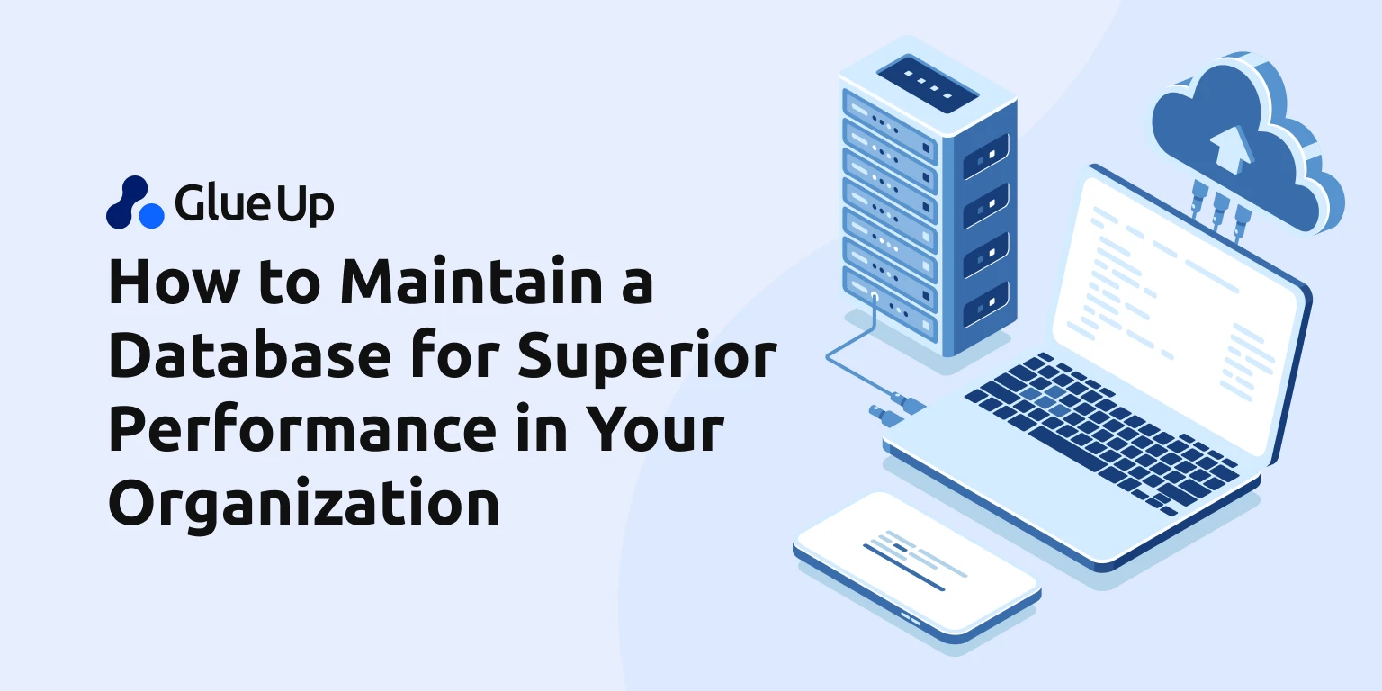 How to Maintain a Database for Superior Performance in Your Organization How to Maintain a Database for Superior Performance in Your Organization