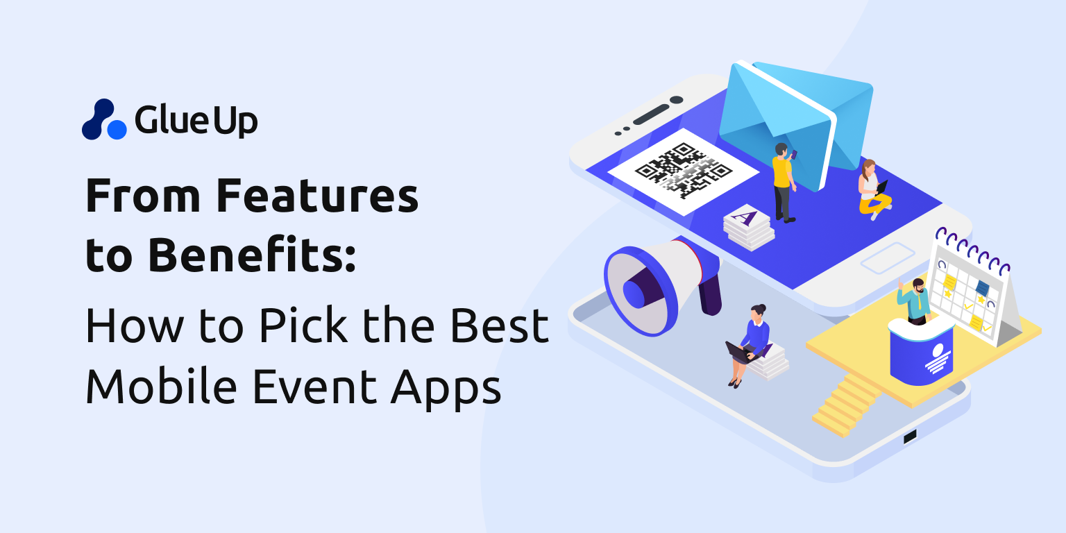 From Features to Benefits: How to Pick the Best Mobile Event Apps From Features to Benefits: How to Pick the Best Mobile Event Apps
