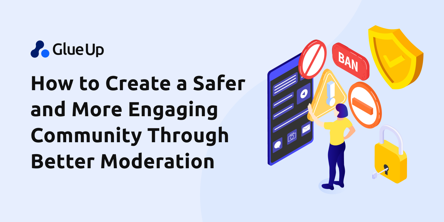 How to Create a Safer and More Engaging Community Through Better Moderation
