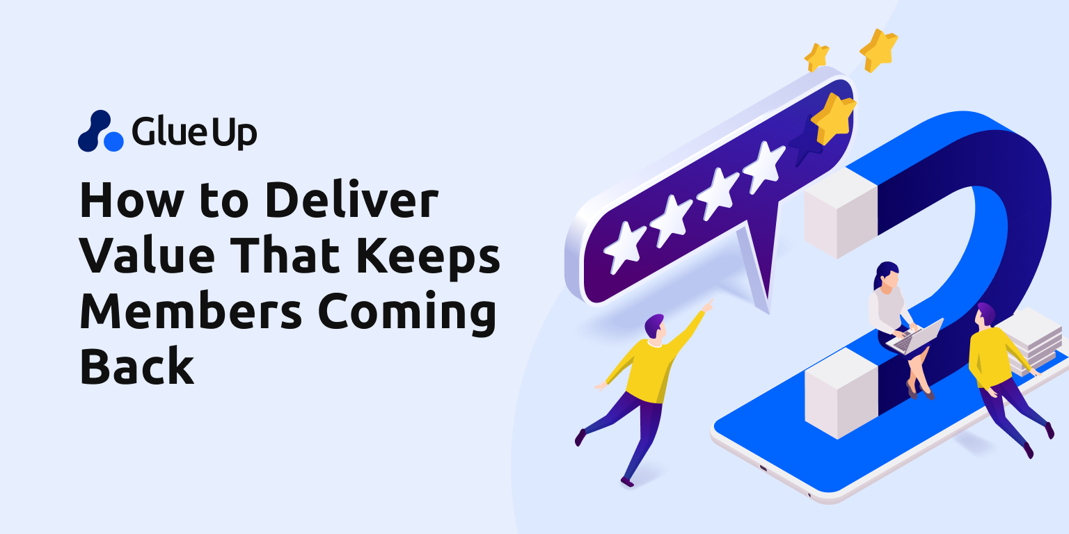 How to Deliver Value That Keeps Members Coming Back How to Deliver Value That Keeps Members Coming Back
