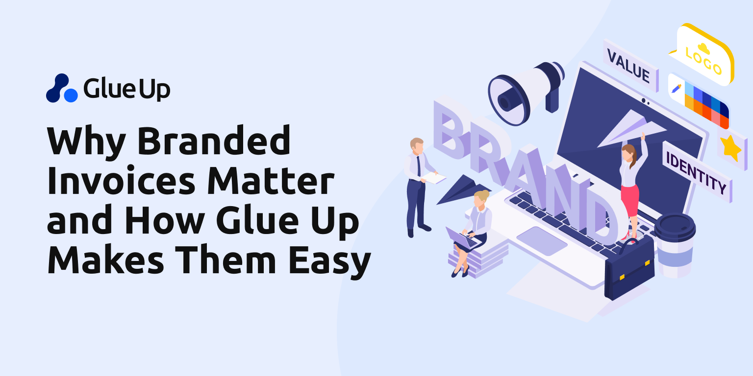 Why Branded Invoices Matter and How Glue Up Makes Them Easy Why Branded Invoices Matter and How Glue Up Makes Them Easy