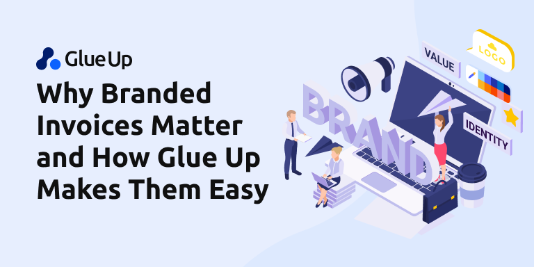Why Branded Invoices Matter and How Glue Up Makes Them Easy
