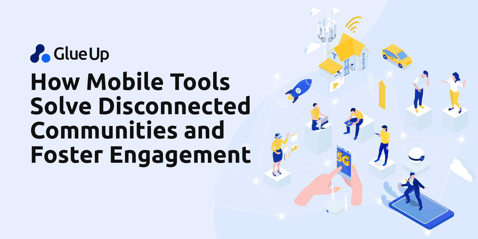 How Mobile Tools Solve Disconnected Communities and Foster Strong Connections How Mobile Tools Solve Disconnected Communities and Foster Strong Connections