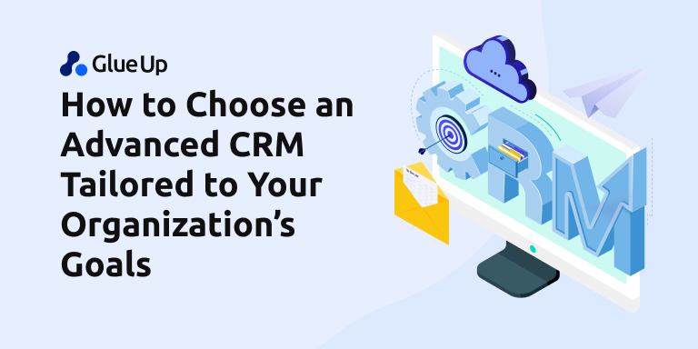 how_to_choose_an_advanced_crm_tailored_to_your_organization_s_goals