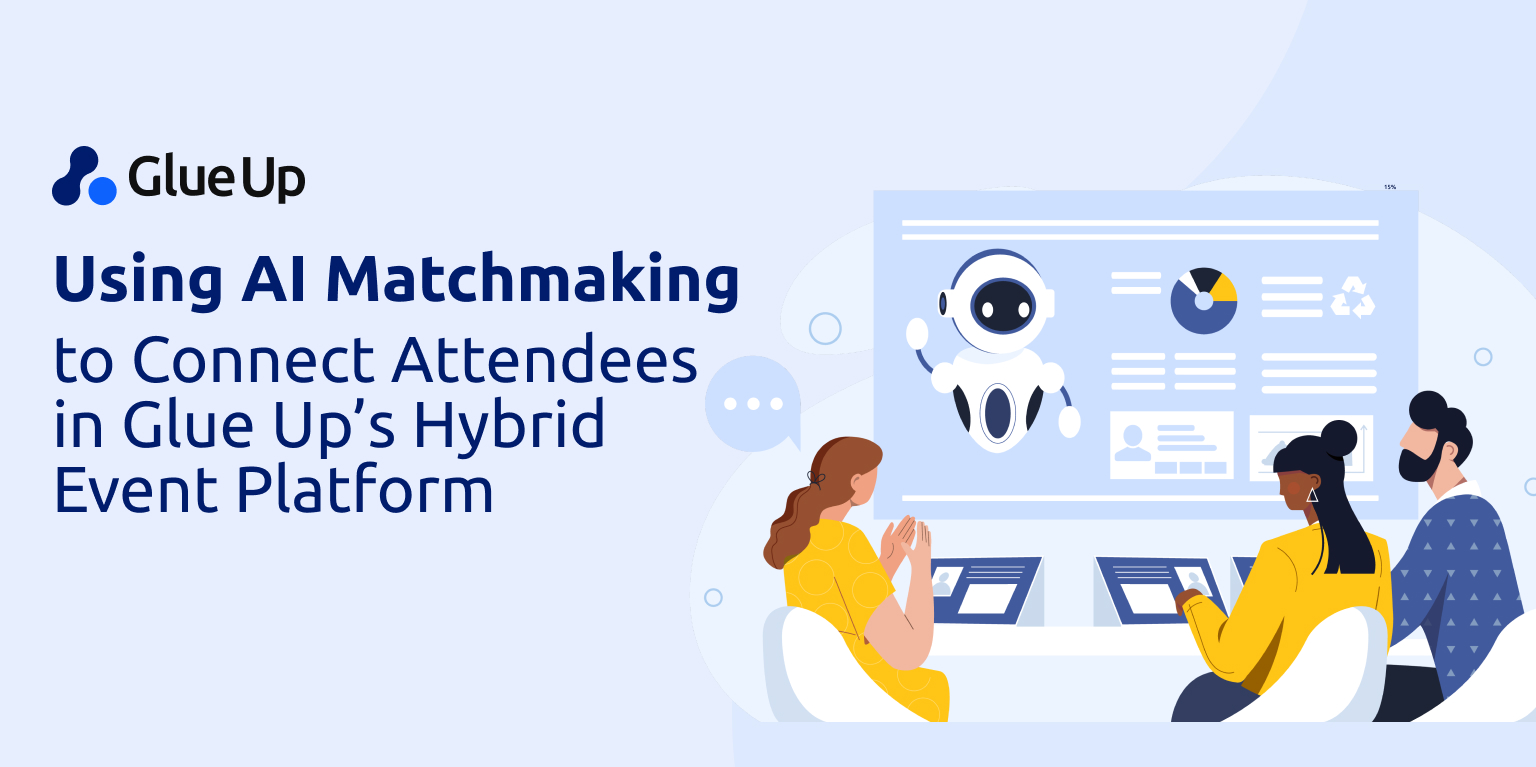 Using AI Matchmaking to Connect Attendees in Glue Up’s Hybrid Event Platform Using AI Matchmaking to Connect Attendees in Glue Up’s Hybrid Event Platform