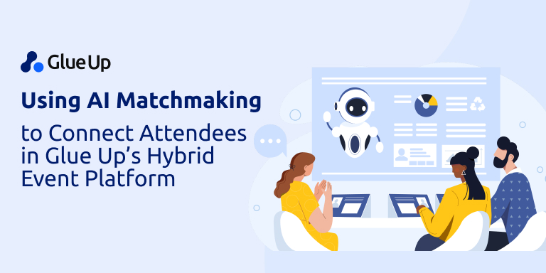Using AI Matchmaking to Connect Attendees in Glue Up’s Hybrid Event Platform