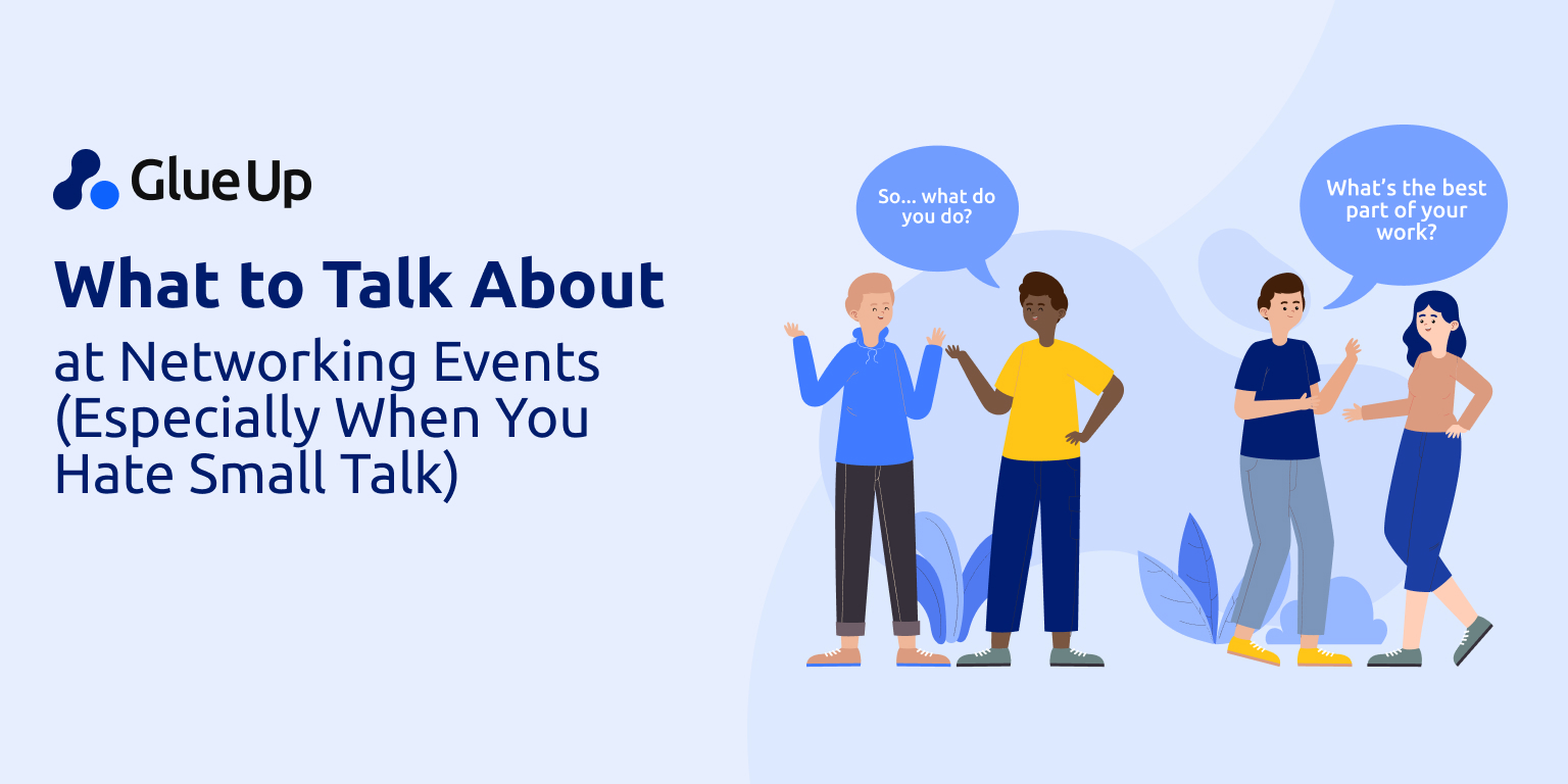 What to Talk About at Networking Events (Especially When You Hate Small Talk)