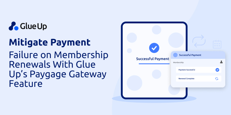 Mitigate Payment Failure on Membership Renewals With Glue Up’s Paygage Gateway Feature