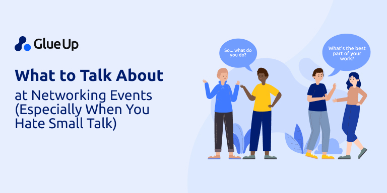 What to Talk About at Networking Events (Especially When You Hate Small Talk)