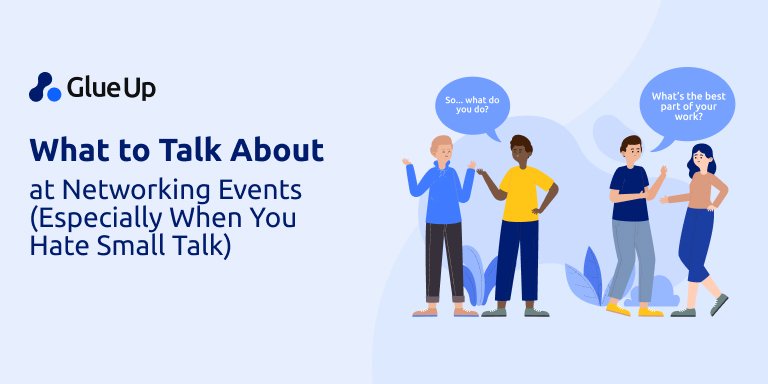What to Talk About at Networking Events (Especially When You Hate Small Talk)
