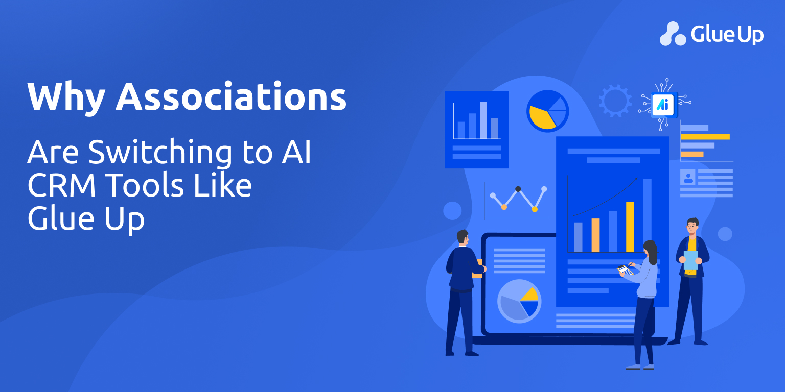 Why Associations Are Switching to AI CRM Tools Like Glue Up
