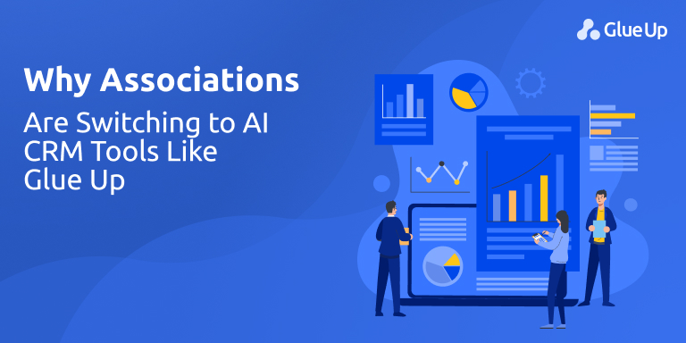 Why Associations Are Switching to AI CRM Tools Like Glue Up
