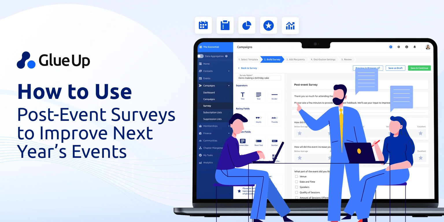Collect smarter insights with a post-event survey. Measure satisfaction, analyze performance, and plan better events with Glue Up’s event management software.