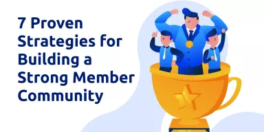 7 Proven Strategies for Building a Strong Member Community 7 Proven Strategies for Building a Strong Member Community