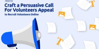 How to Craft a Persuasive Call for Volunteers Appeal To Recruit Volunteers Online [with Writing Tips, Recruitment Ideas & Examples]